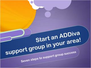 Start an ADDiva support group in your area!
