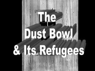 The Dust Bowl & Its Refugees