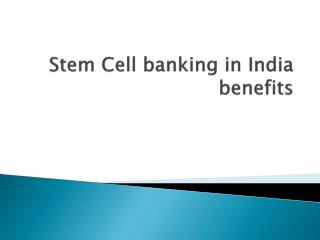Stem Cell banking in India benefits
