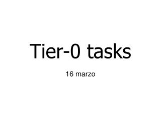 Tier-0 tasks