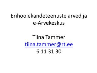 Erihoolekandeteenuste arved ja e-Arvekeskus Tiina Tammer tiina.tammer@rt.ee 6 11 31 30