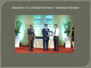 Adulation for a Global Achiever- Sandeep Marwah