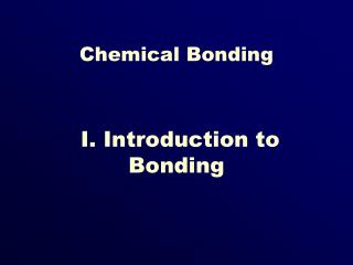 I. Introduction to Bonding