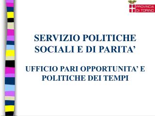 SERVIZIO POLITICHE SOCIALI E DI PARITA’ UFFICIO PARI OPPORTUNITA’ E POLITICHE DEI TEMPI