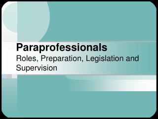 Paraprofessionals Roles, Preparation, Legislation and Supervision