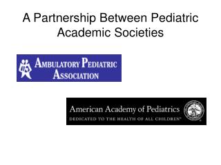 A Partnership Between Pediatric Academic Societies