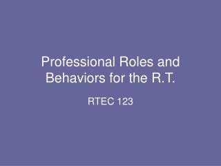 Professional Roles and Behaviors for the R.T.