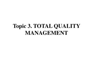 Topic 3. TOTAL QUALITY MANAGEMENT