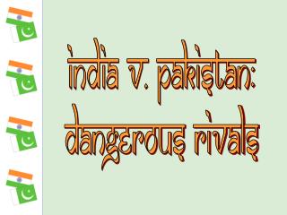 India v. Pakistan: dangerous rivals