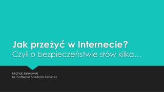 Jak przeżyć w Internecie? Czyli o bezpieczeństwie słów kilka…