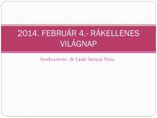 2014. FEBRUÁR 4.- RÁKELLENES VILÁGNAP