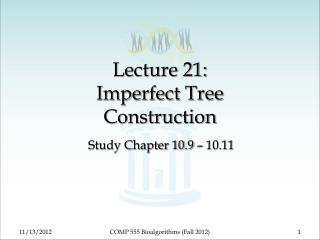 Lecture 21: Imperfect Tree Construction