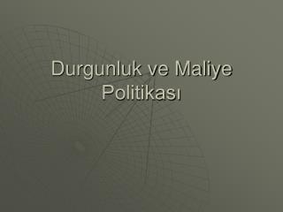 Durgunluk ve Maliye Politikası