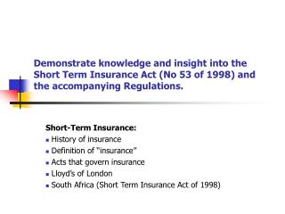 Demonstrate knowledge and insight into the Short Term Insurance Act (No 53 of 1998) and the accompanying Regulations.