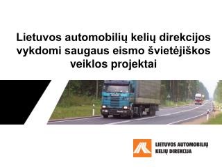 Lietuvos automobilių kelių direkcijos vykdomi saugaus eismo švietėjiškos veiklos projektai