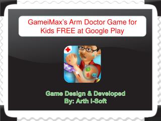 GameiMax's Arm Doctor Game for Kids FREE at Google Play