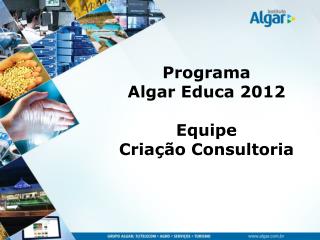 Programa Algar Educa 2012 Equipe Criação Consultoria
