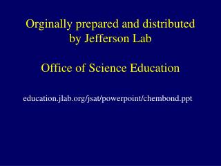 Orginally prepared and distributed by Jefferson Lab Office of Science Education