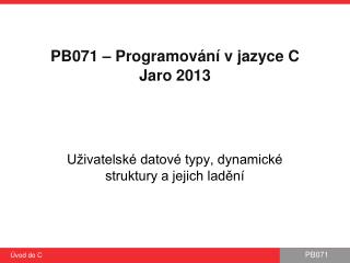 PB 071 – Programování v jazyce C Jaro 2013