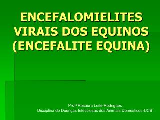 ENCEFALOMIELITES VIRAIS DOS EQUINOS (ENCEFALITE EQUINA)