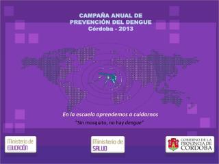 CAMPAÃ‘A ANUAL DE PREVENCIÃ“N DEL DENGUE CÃ³rdoba - 2013