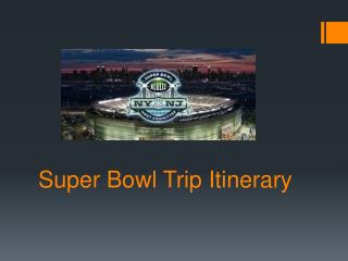 Super B owl T rip Itinerary