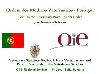 Ordem dos Médicos Veterinários - Portugal Portuguese Veterinary Practitioners Order José Resende - Chairman