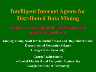 Intelligent Internet Agents for Distributed Data Mining {yzhang, sowen, sprasad, raj}@cs.gsu.edu gjv@ece.gatech.edu