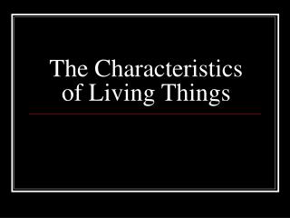 The Characteristics of Living Things
