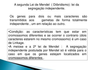 A segunda Lei de Mendel ( Diibridismo): lei da segregaÃ§Ã£o independente.