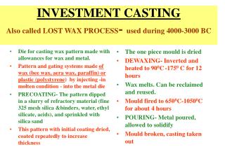 INVESTMENT CASTING Also called LOST WAX PROCESS - used during 4000-3000 BC