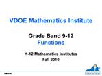 VDOE Mathematics Institute Grade Band 9-12 Functions K-12 Mathematics Institutes Fall 2010