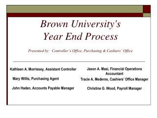 Brown University's Year End Process Presented by: Controller’s Office, Purchasing & Cashiers’ Office