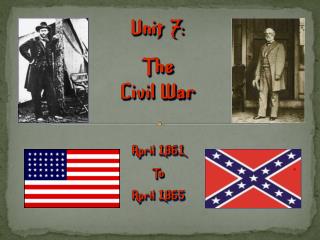 Unit 7: The Civil War April 1861 To April 1865