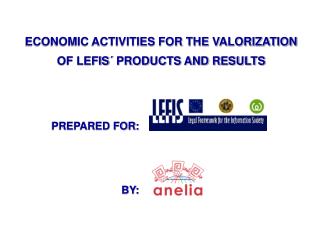 ECONOMIC ACTIVITIES FOR THE VALORIZATION OF LEFISÂ´ PRODUCTS AND RESULTS PREPARED FOR: 	 BY: