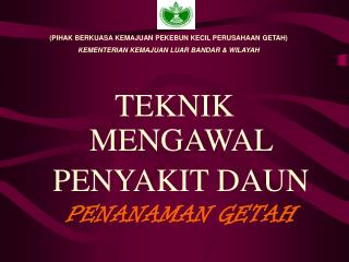 TEKNIK MENGAWAL PENYAKIT DAUN PENANAMAN GETAH
