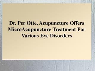Dr. Per Otte, Acupuncture Offers MicroAcupuncture Treatment For Various Eye Disorders