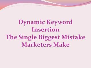 Dynamic Keyword Insertion – The Single Biggest Mistake Marke