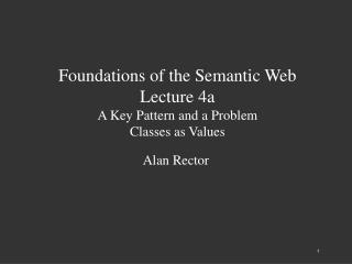 Foundations of the Semantic Web Lecture 4a A Key Pattern and a Problem Classes as Values