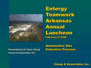 Entergy Teamwork Arkansas Annual Luncheon February 9, 2005 Automotive Site Selection Process