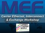 Carrier Ethernet, Interconnect Exchange Workshop
