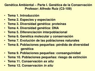 GenÃ©tica Ambiental â€“ Parte I. GenÃ©tica de la ConservaciÃ³n Profesor: Alfredo Ruiz (C3-109)
