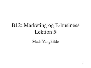 B12: Marketing og E-business Lektion 5