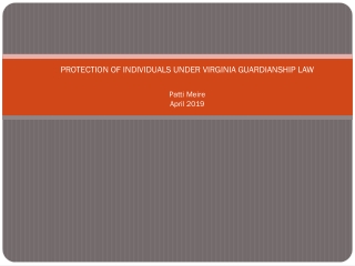 PROTECTION OF INDIVIDUALS UNDER VIRGINIA GUARDIANSHIP LAW Patti Meire April 2019