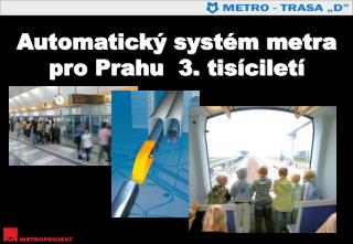 AutomatickÃ½ systÃ©m metra pro Prahu 3. tisÃ­ciletÃ­