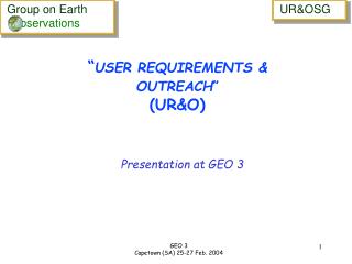 â€œ USER REQUIREMENTS &amp; OUTREACH â€ (UR&amp;O)