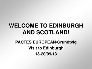 WELCOME TO EDINBURGH AND SCOTLAND!