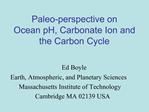 Paleo-perspective on Ocean pH, Carbonate Ion and the Carbon Cycle