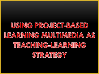USING PROJECT-BASED LEARNING MULTIMEDIA AS TEACHING-LEARNING STRATEGY