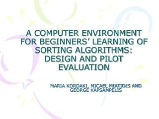 A COMPUTER ENVIRONMENT FOR BEGINNERS’ LEARNING OF SORTING ALGORITHMS: DESIGN AND PILOT EVALUATION
